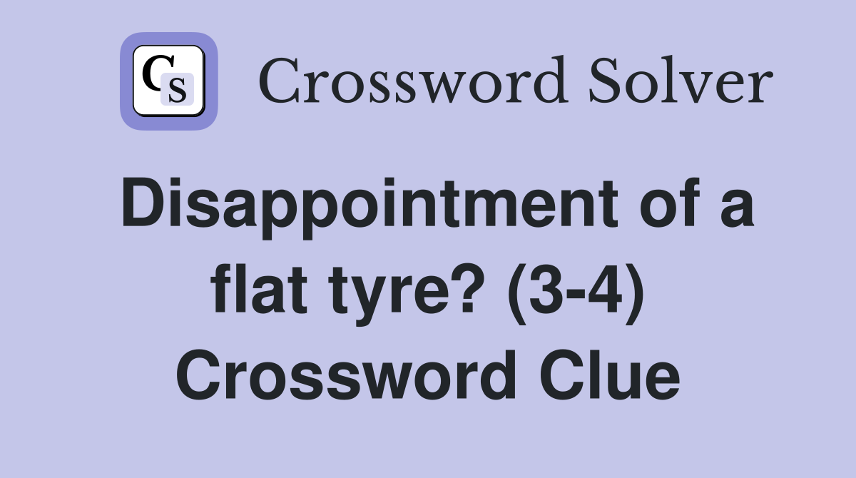 Disappointment of a flat tyre? (3-4) Crossword Clue