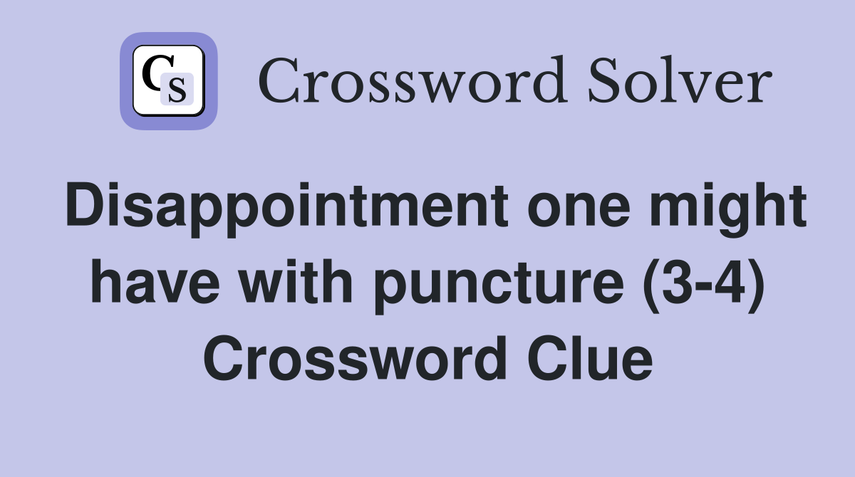 Disappointment one might have with puncture (3-4) Crossword Clue