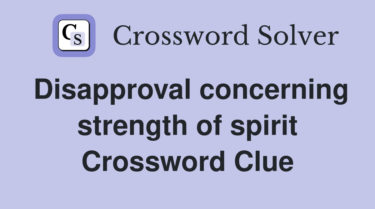 Disapproval concerning strength of spirit Crossword Clue