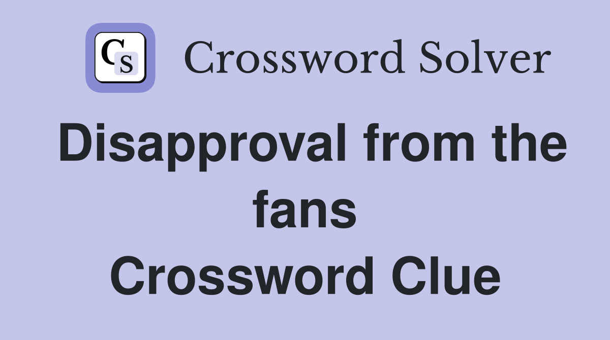 Disapproval from the fans Crossword Clue