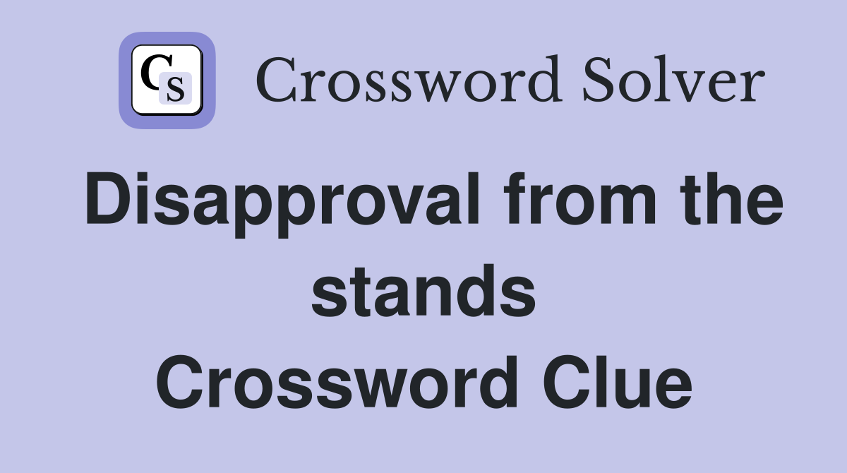 Disapproval from the stands Crossword Clue