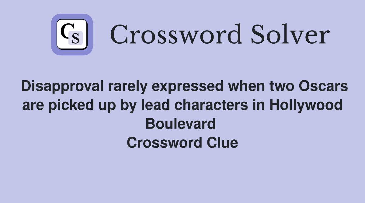 Disapproval rarely expressed when two Oscars are picked up by lead characters in Hollywood Boulevard  Crossword Clue