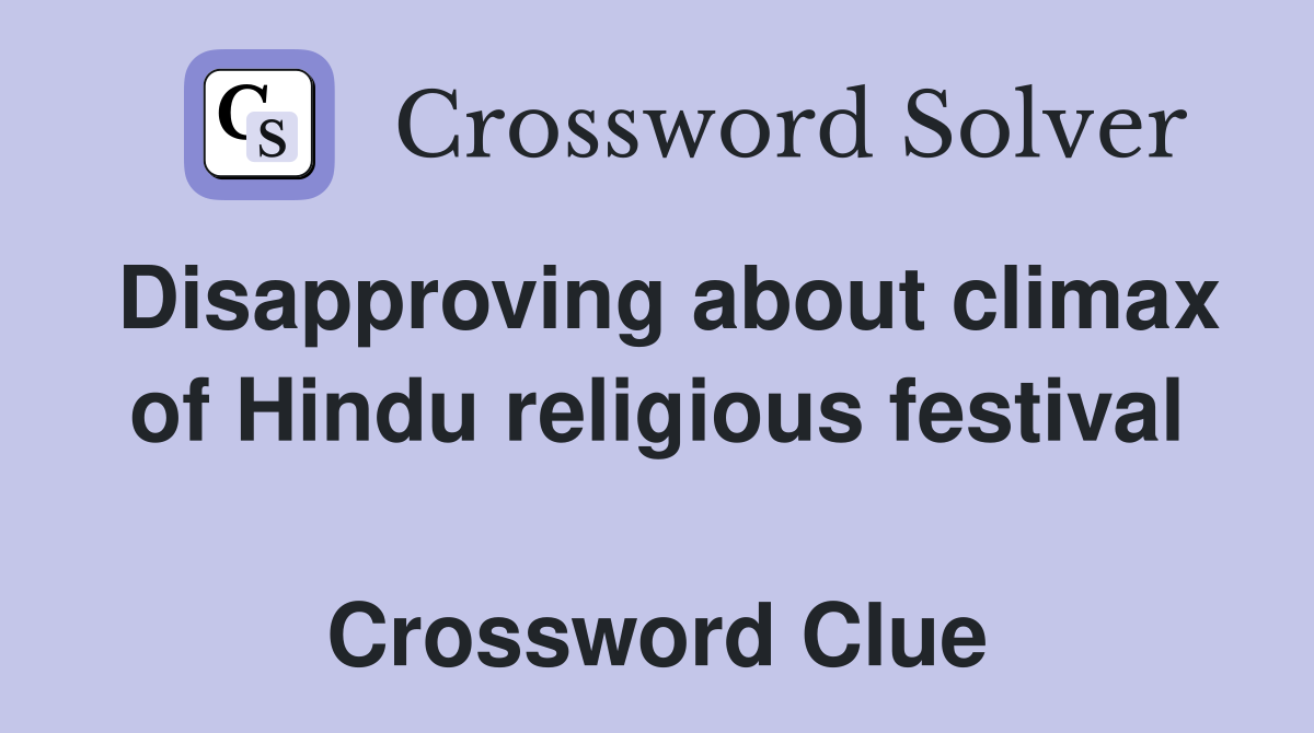 Disapproving about climax of Hindu religious festival  Crossword Clue