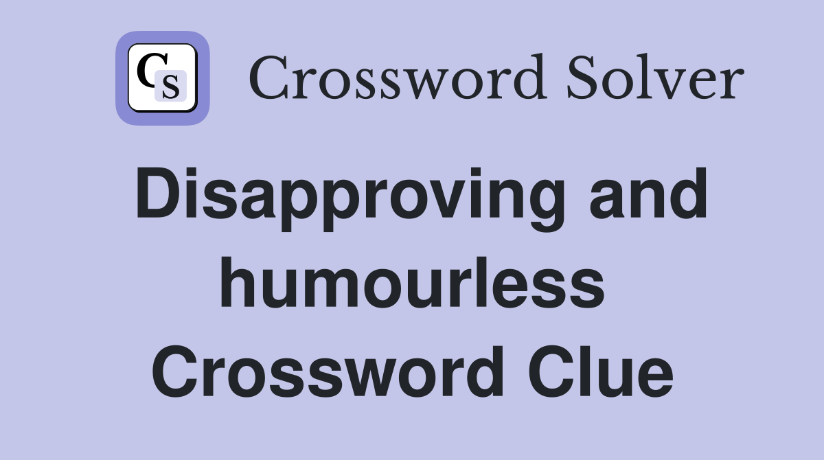 Disapproving and humourless Crossword Clue