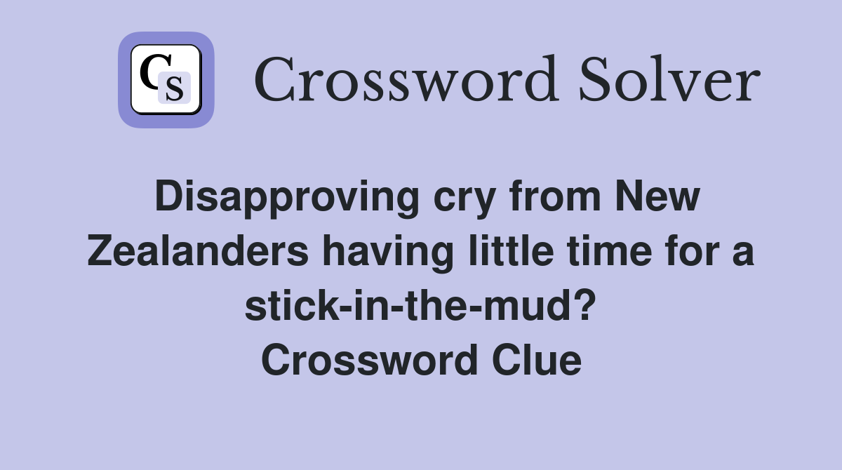 Disapproving cry from New Zealanders having little time for a stick-in-the-mud? Crossword Clue