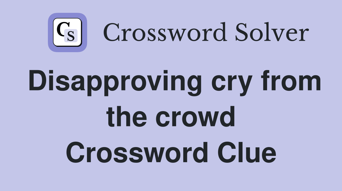 Disapproving cry from the crowd Crossword Clue