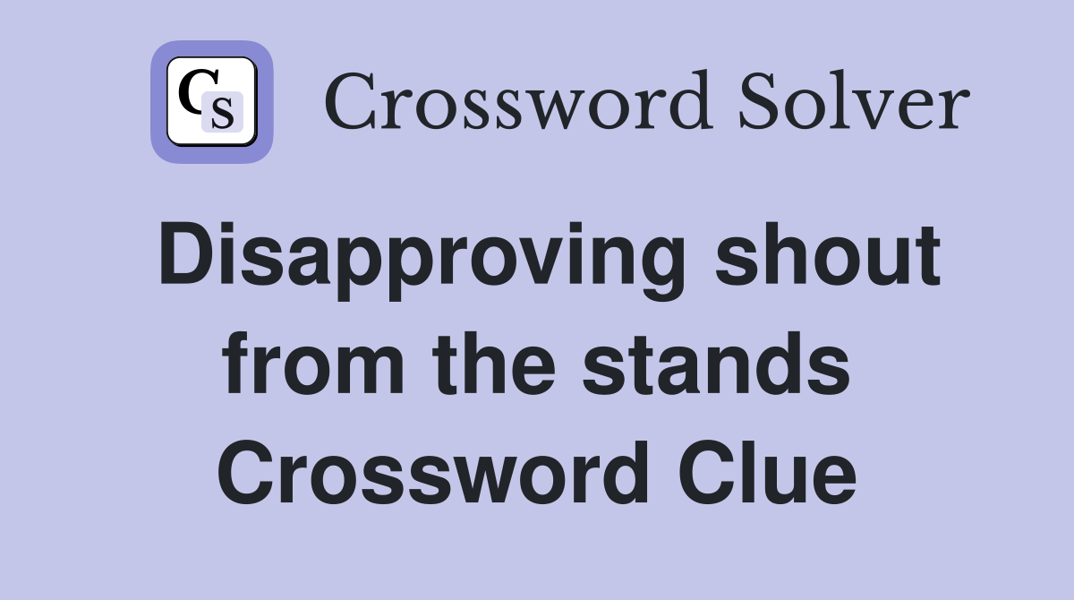 Disapproving shout from the stands Crossword Clue