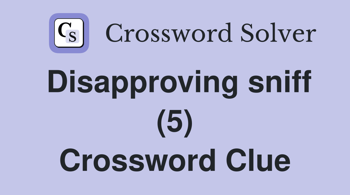 Disapproving sniff (5) Crossword Clue