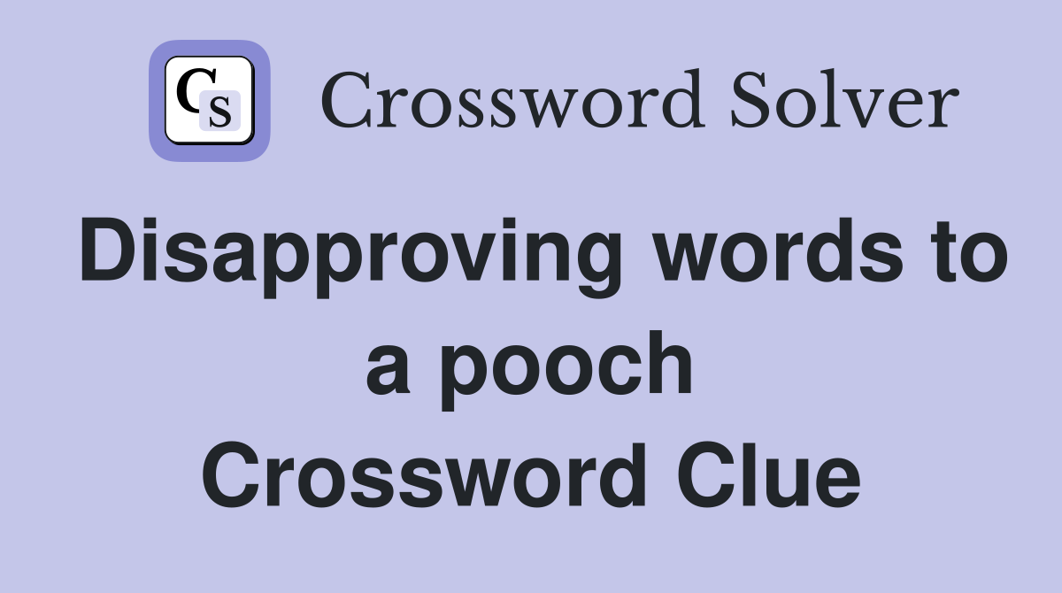 Disapproving words to a pooch Crossword Clue