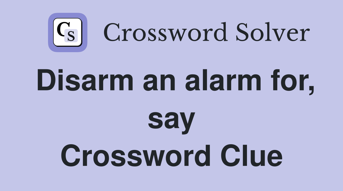 Disarm an alarm for, say Crossword Clue