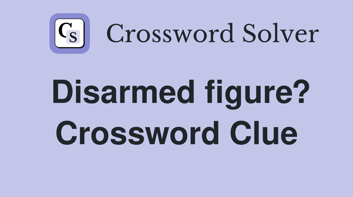 Disarmed figure? Crossword Clue