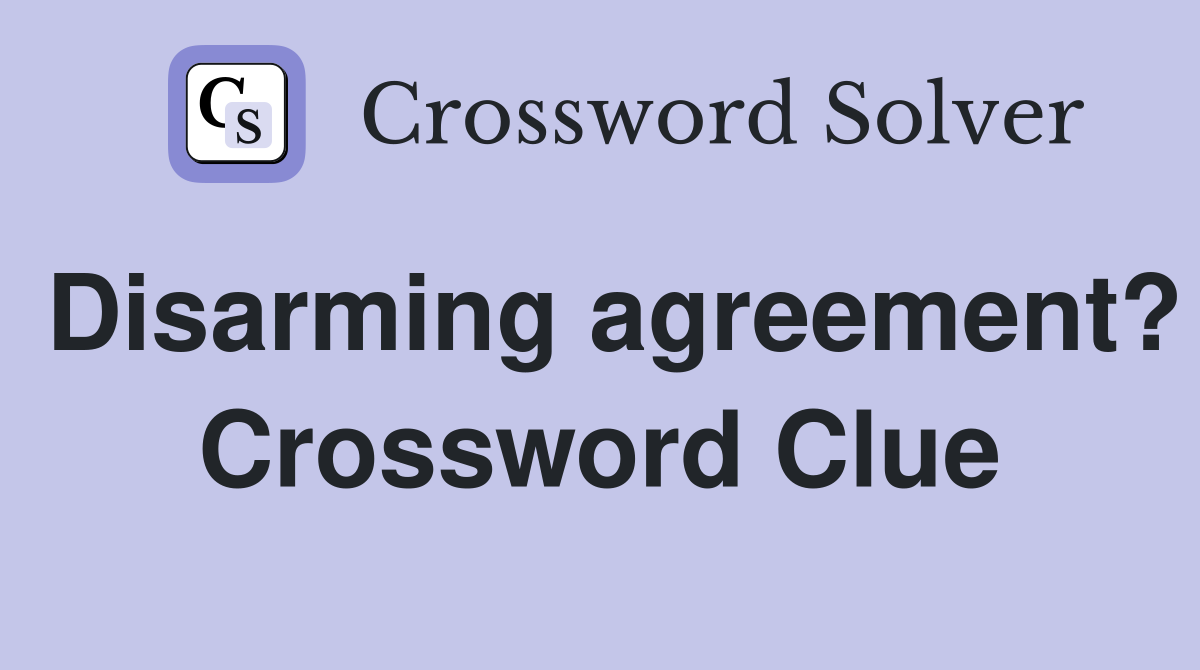 Disarming agreement? Crossword Clue