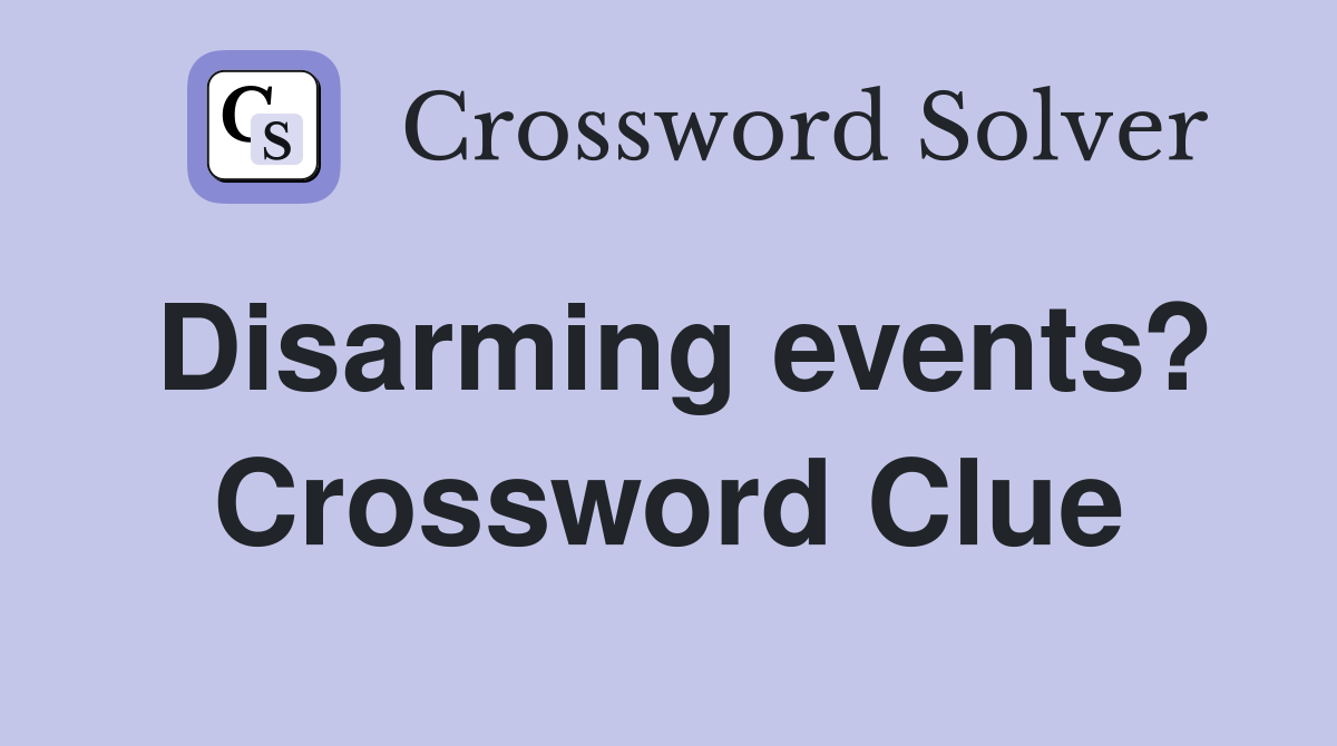 Disarming events? Crossword Clue