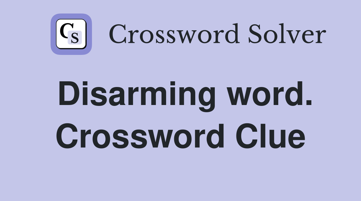 Disarming word. Crossword Clue