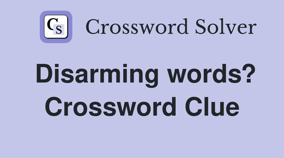 Disarming words? Crossword Clue