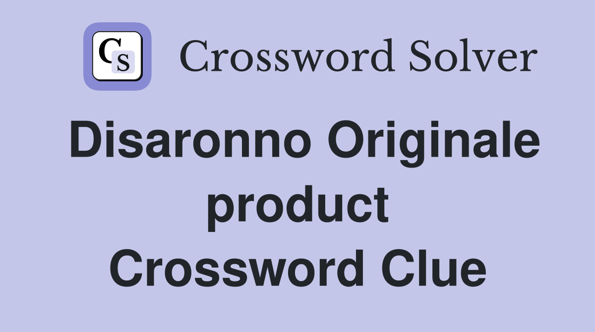Disaronno Originale product Crossword Clue