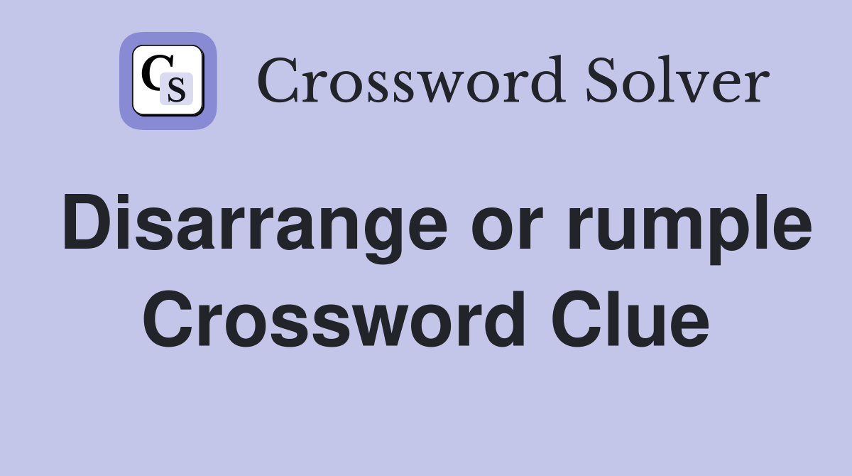 Disarrange or rumple Crossword Clue