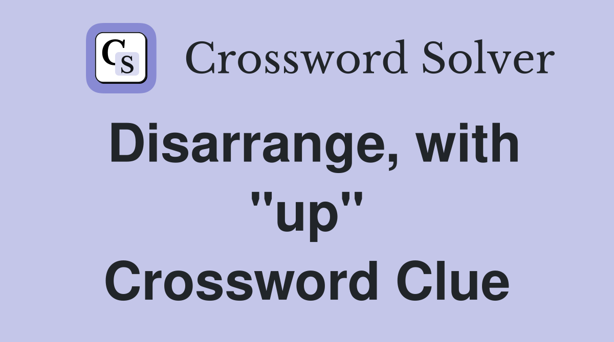 Disarrange, with "up" Crossword Clue