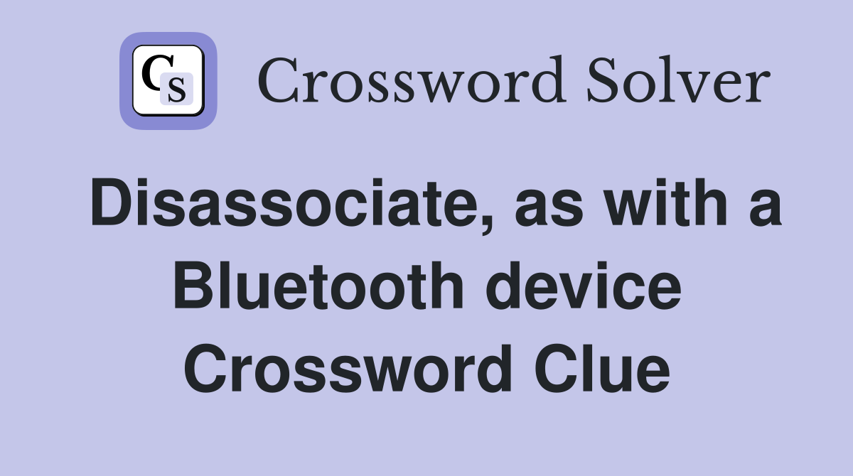 Disassociate, as with a Bluetooth device Crossword Clue