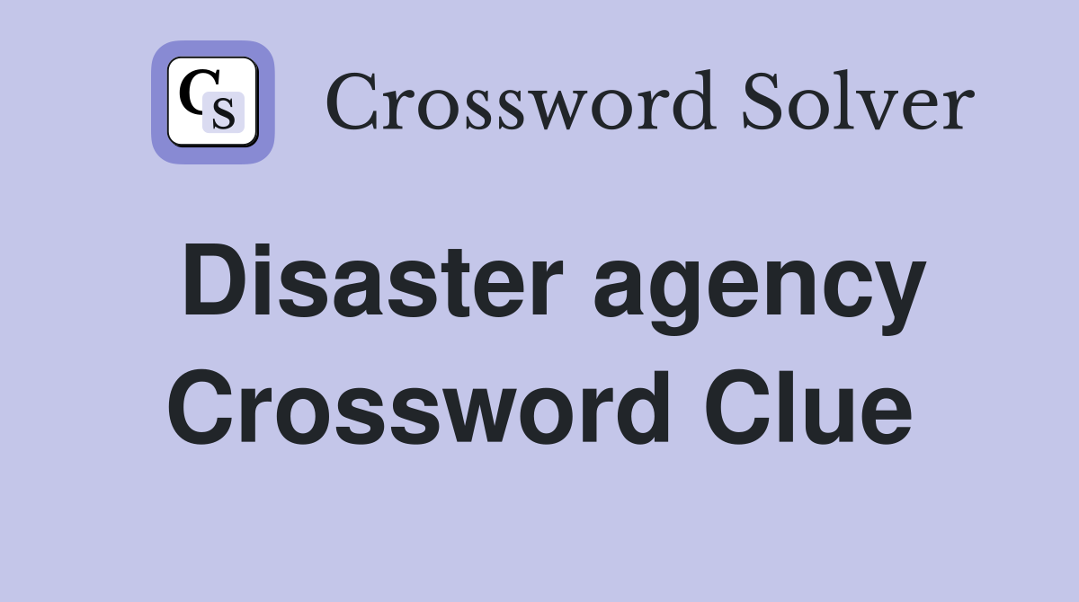 Disaster agency Crossword Clue