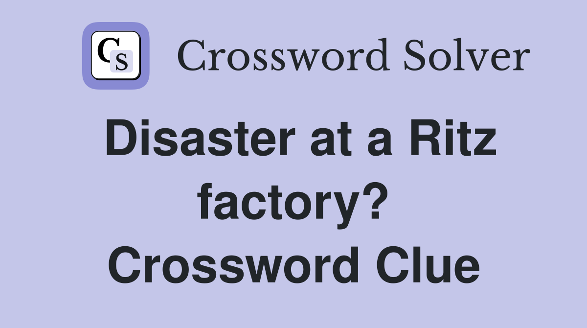 Disaster at a Ritz factory? Crossword Clue