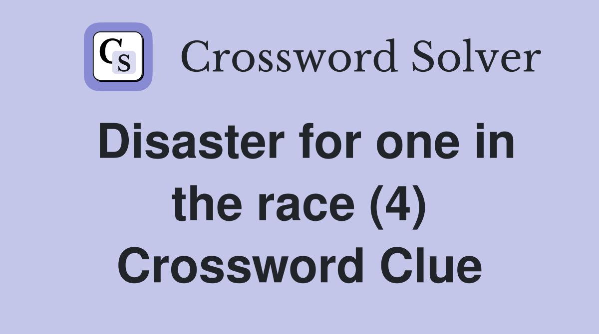 Disaster for one in the race (4) Crossword Clue