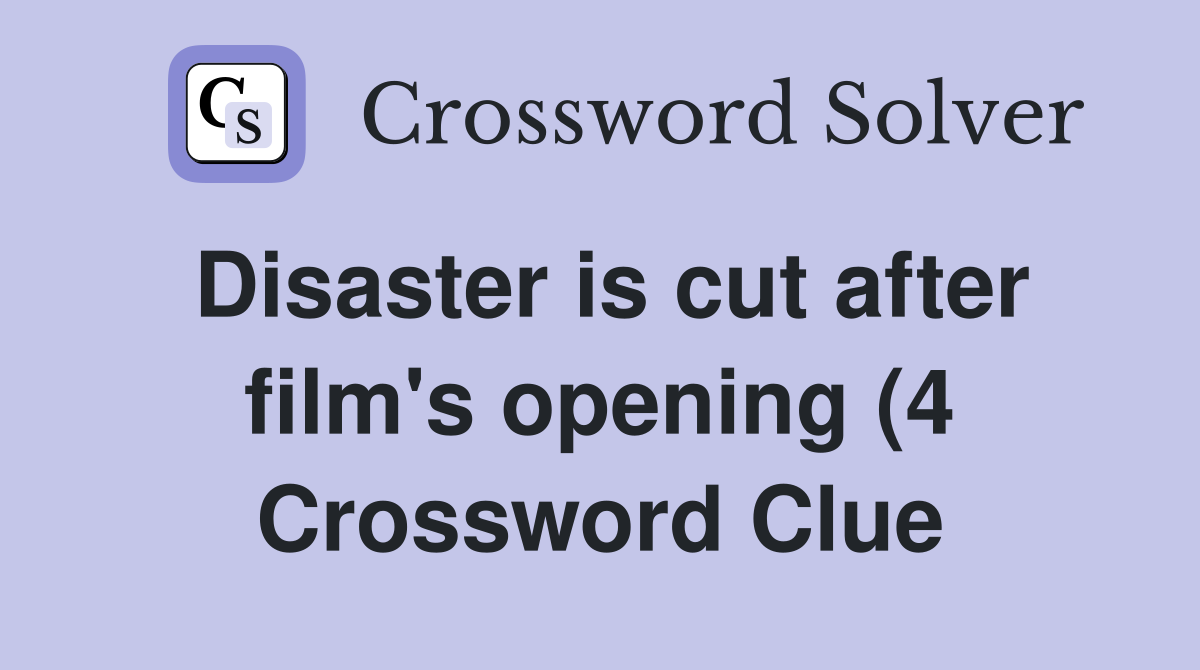 Disaster is cut after film #39 s opening (4) Crossword Clue Answers Disaster is cut after film #39 s opening (4) Crossword Clue Answers