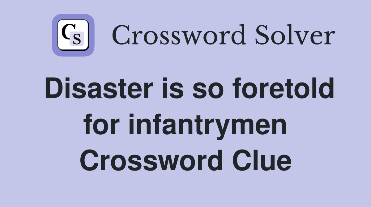 Disaster is so foretold for infantrymen Crossword Clue