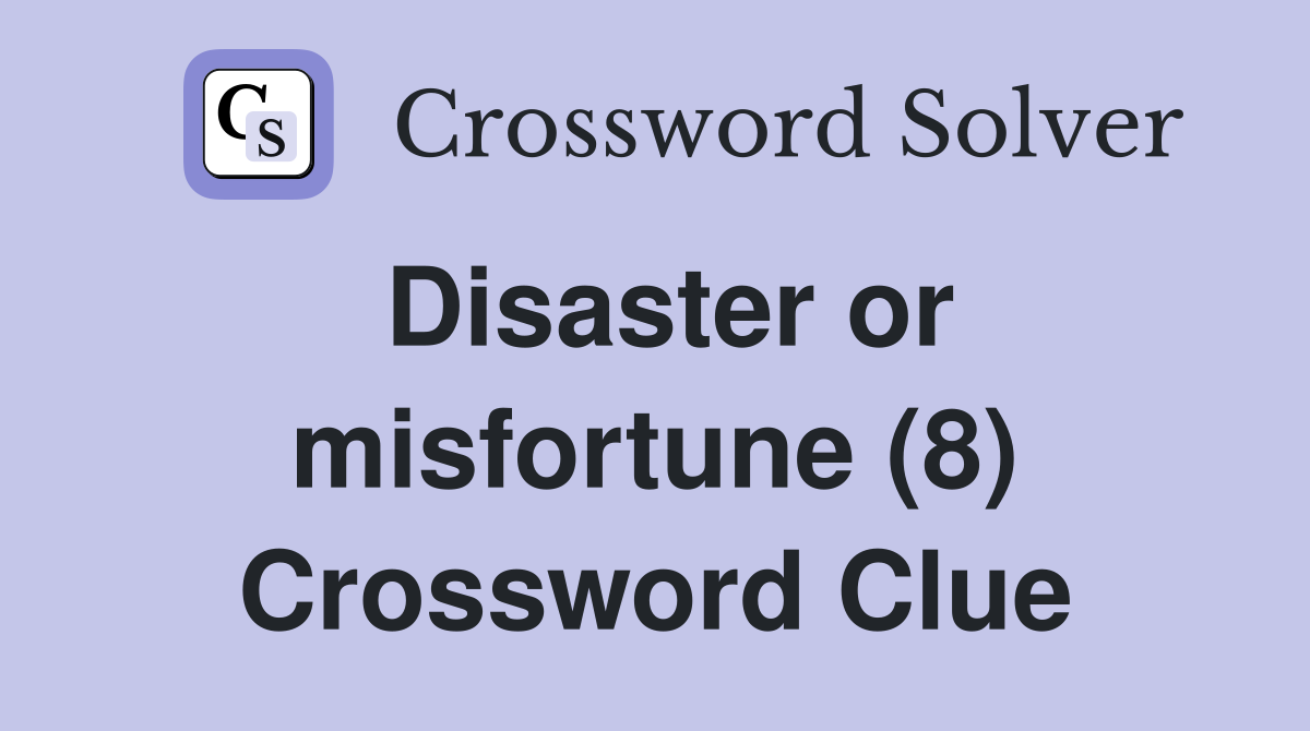 Disaster or misfortune (8) Crossword Clue
