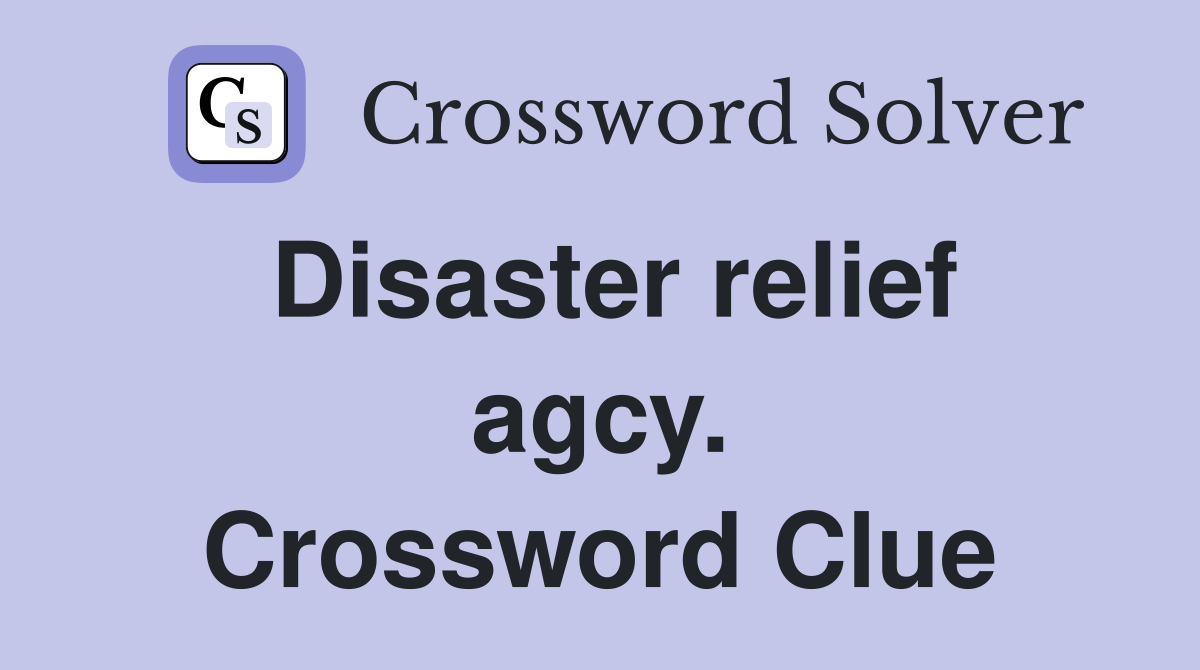 Disaster relief agcy. Crossword Clue