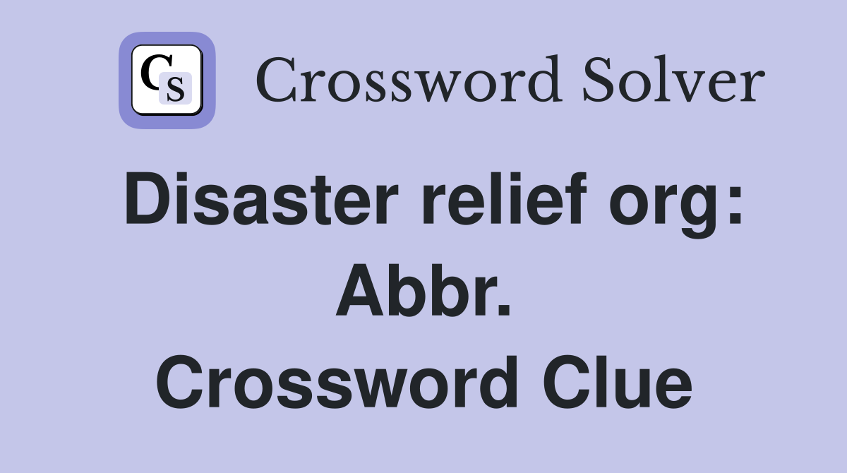 Disaster relief org: Abbr. Crossword Clue