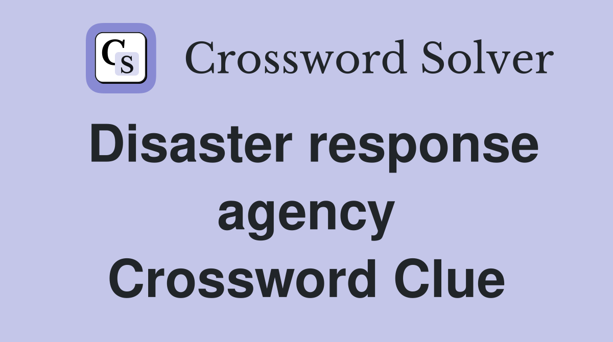 Disaster response agency Crossword Clue