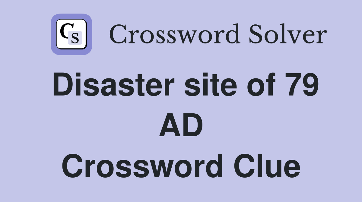 Disaster site of 79 AD Crossword Clue