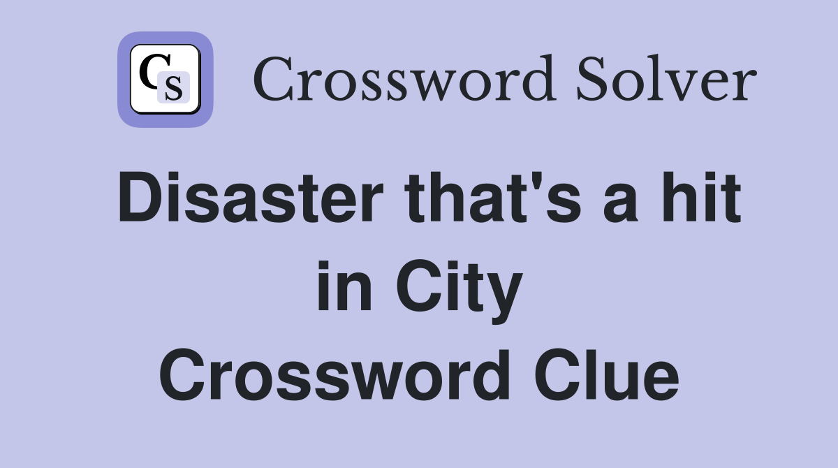 Disaster that's a hit in City Crossword Clue