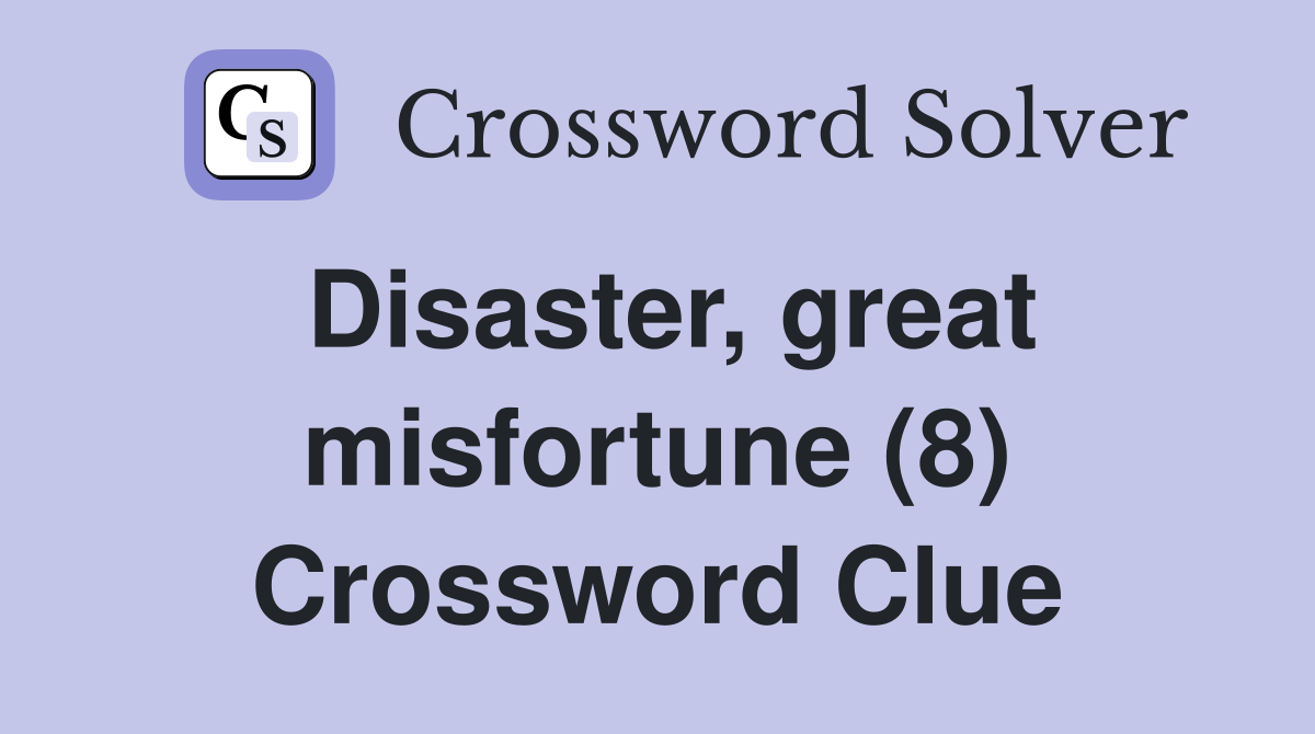Disaster, great misfortune (8) Crossword Clue