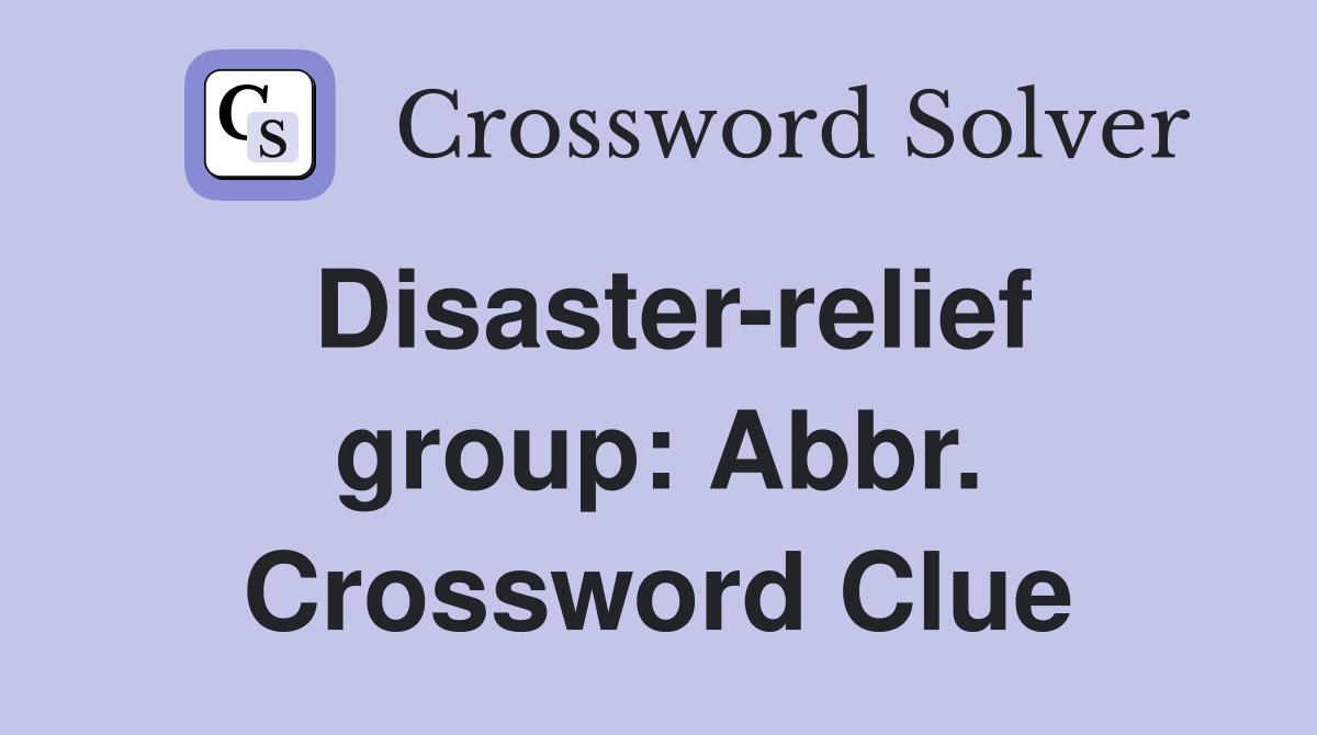 Disaster-relief group: Abbr. Crossword Clue