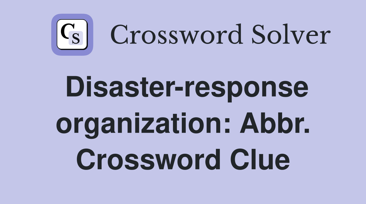 Disaster-response organization: Abbr. Crossword Clue