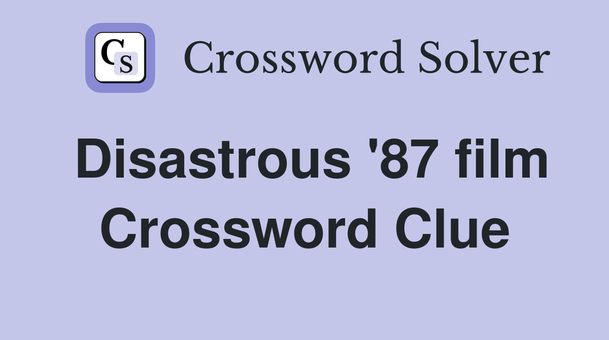 Disastrous '87 film Crossword Clue