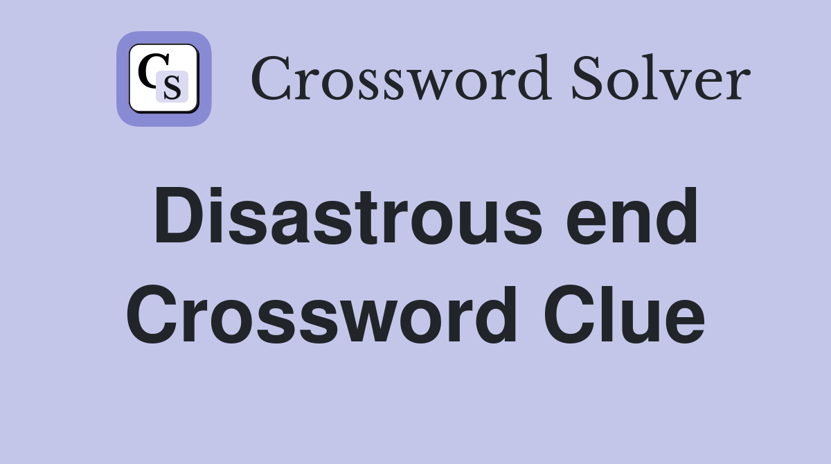 Disastrous end Crossword Clue