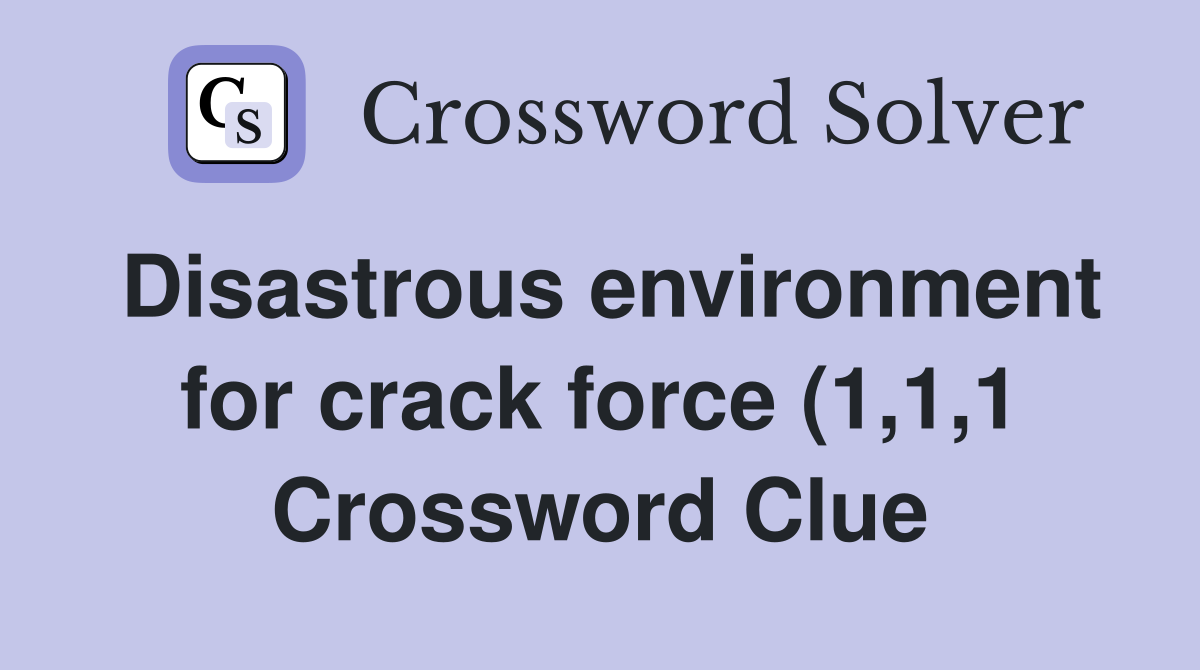Disastrous environment forforce (1 1 1) Crossword Clue Answers Disastrous environment forforce (1 1 1) Crossword Clue Answers