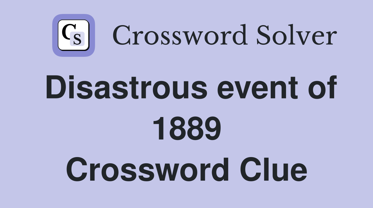 Disastrous event of 1889 Crossword Clue