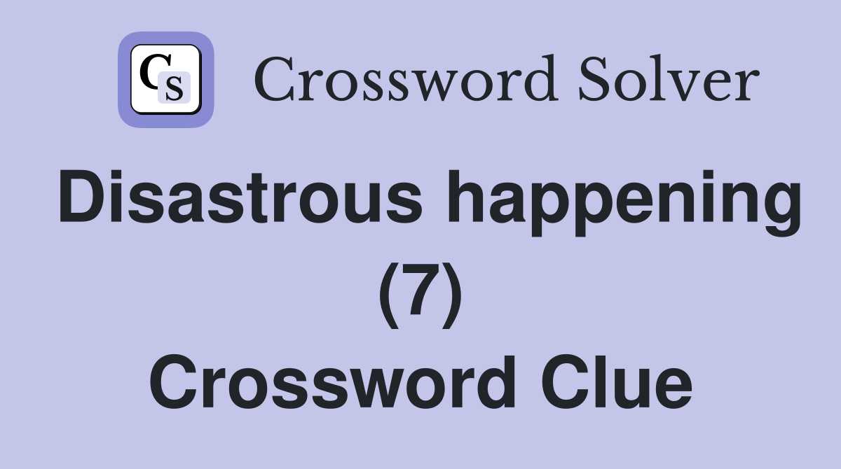 Disastrous happening (7) Crossword Clue