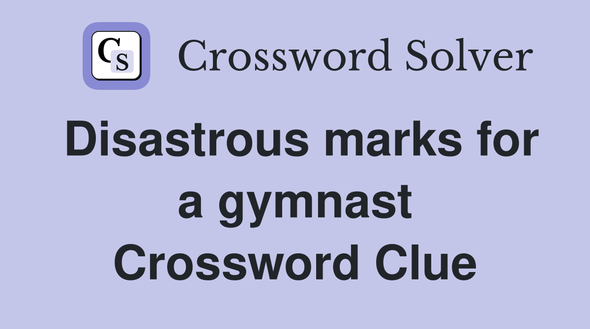 Disastrous marks for a gymnast Crossword Clue