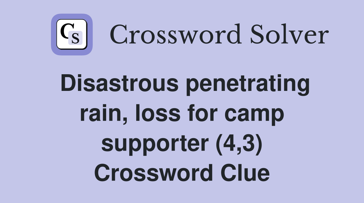 Disastrous penetrating rain, loss for camp supporter (4,3) Crossword Clue