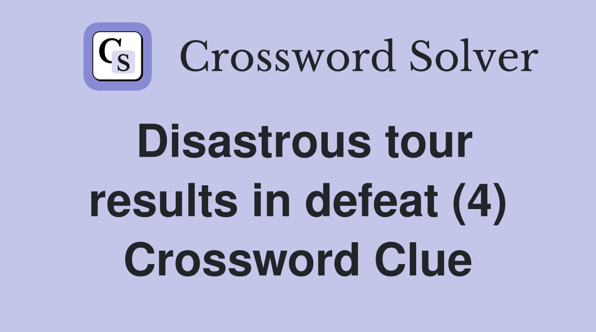 Disastrous tour results in defeat (4) Crossword Clue