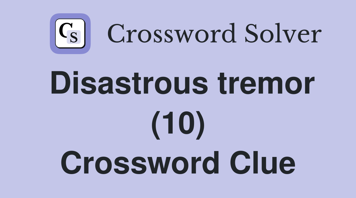 Disastrous tremor (10) Crossword Clue