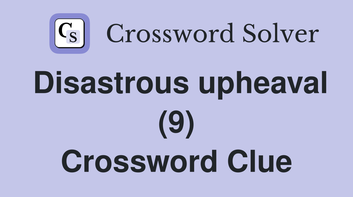 Disastrous upheaval (9) Crossword Clue