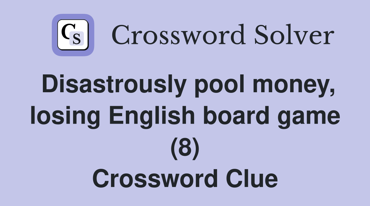 Disastrously pool money, losing English board game (8) Crossword Clue