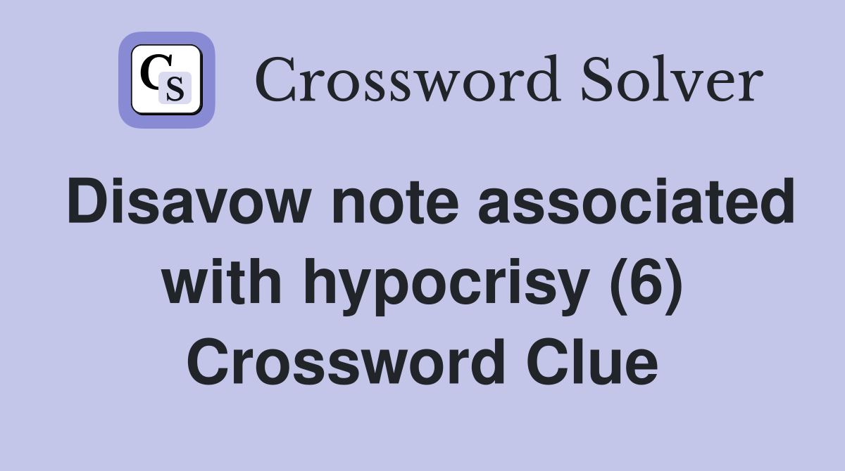 Disavow note associated with hypocrisy (6) Crossword Clue
