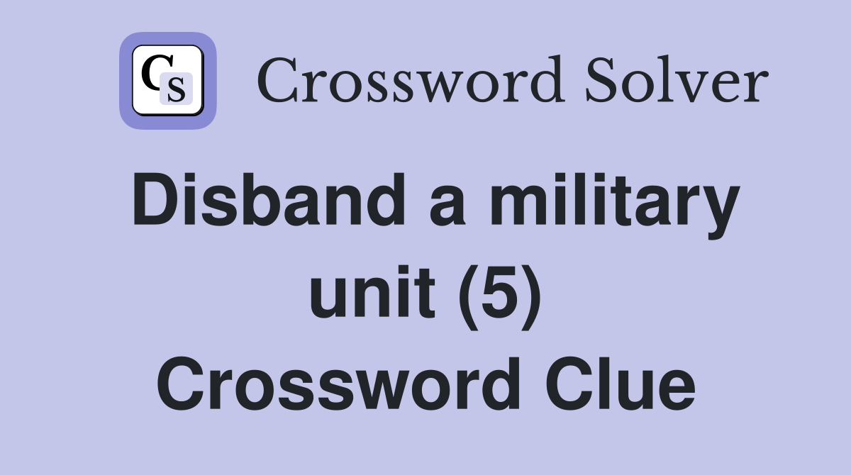 Disband a military unit (5) Crossword Clue